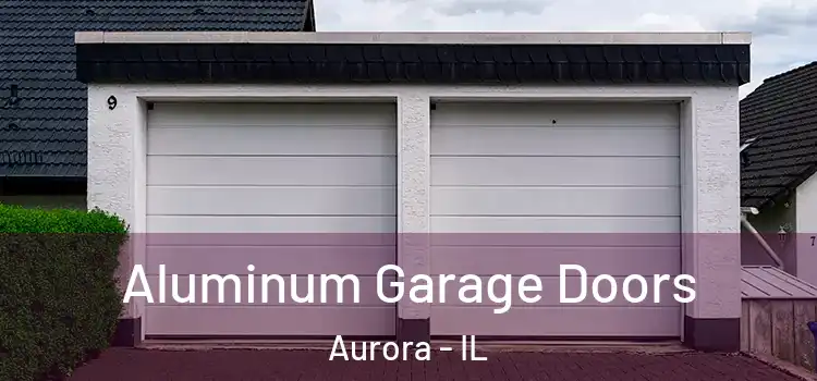  Aluminum Garage Doors Aurora - IL