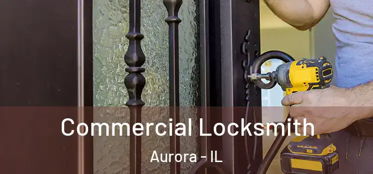  Commercial Locksmith Aurora - IL