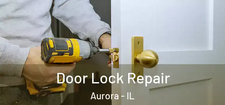  Door Lock Repair Aurora - IL