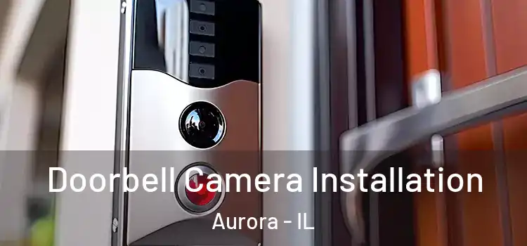  Doorbell Camera Installation Aurora - IL