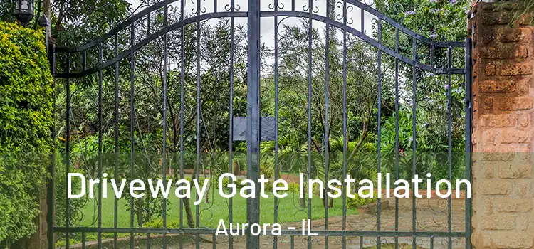  Driveway Gate Installation Aurora - IL