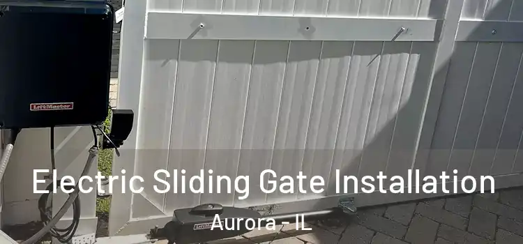  Electric Sliding Gate Installation Aurora - IL