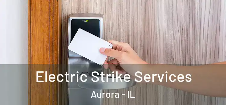  Electric Strike Services Aurora - IL