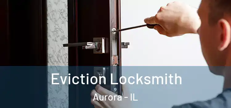  Eviction Locksmith Aurora - IL