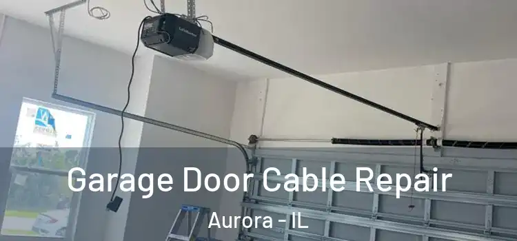  Garage Door Cable Repair Aurora - IL