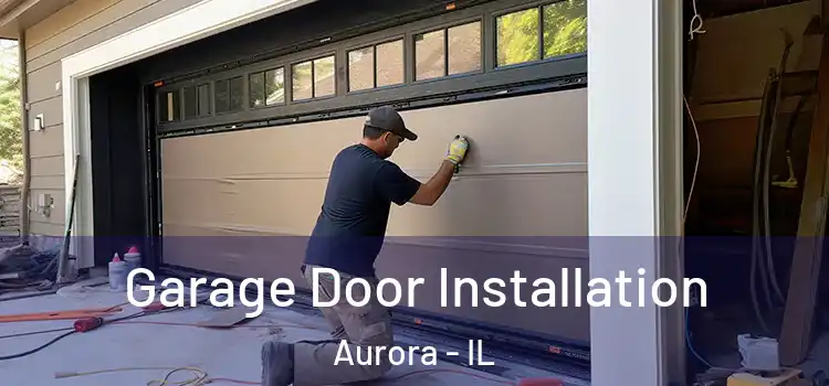  Garage Door Installation Aurora - IL