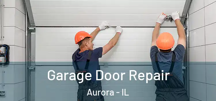  Garage Door Repair Aurora - IL