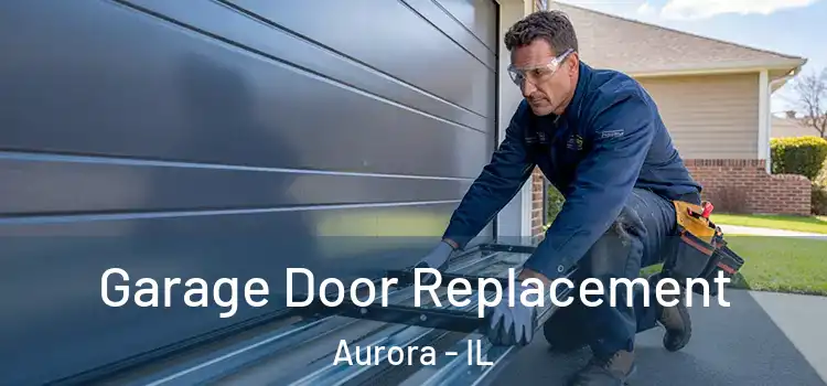  Garage Door Replacement Aurora - IL