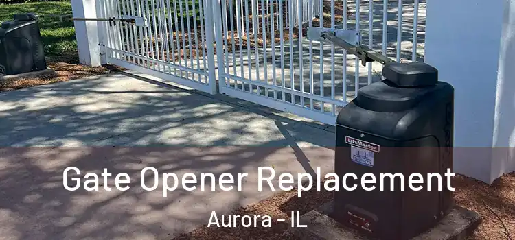  Gate Opener Replacement Aurora - IL