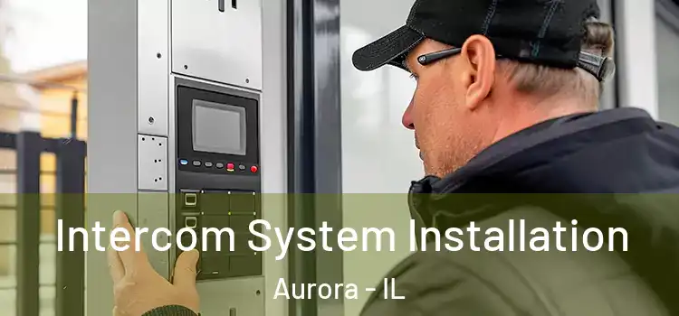  Intercom System Installation Aurora - IL