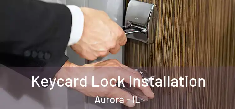  Keycard Lock Installation Aurora - IL