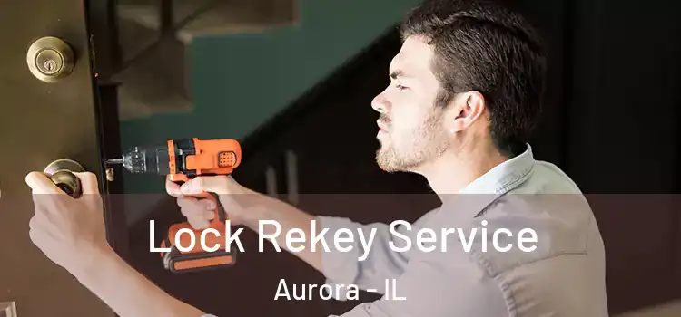  Lock Rekey Service Aurora - IL