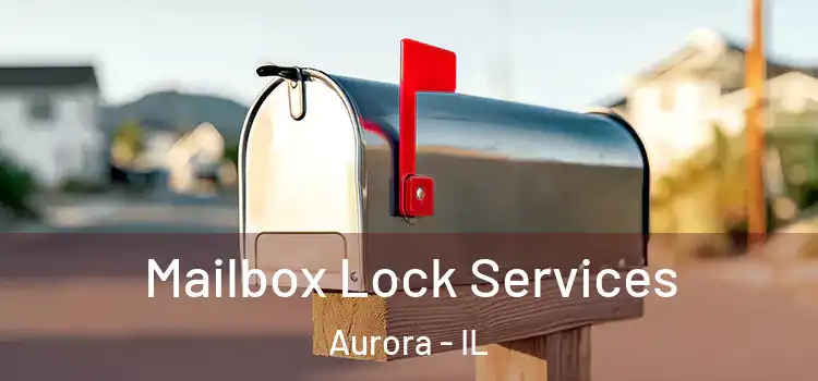  Mailbox Lock Services Aurora - IL