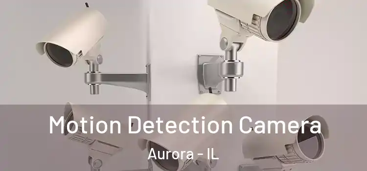  Motion Detection Camera Aurora - IL
