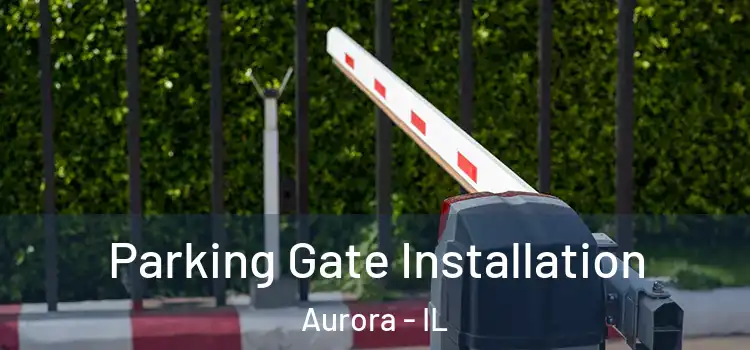  Parking Gate Installation Aurora - IL