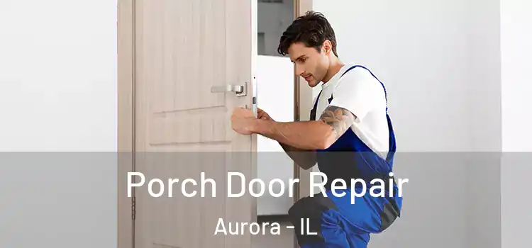  Porch Door Repair Aurora - IL