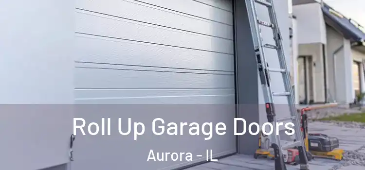  Roll Up Garage Doors Aurora - IL