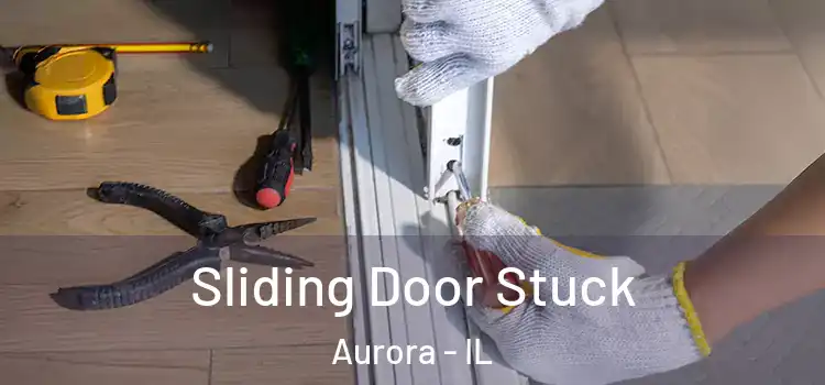  Sliding Door Stuck Aurora - IL